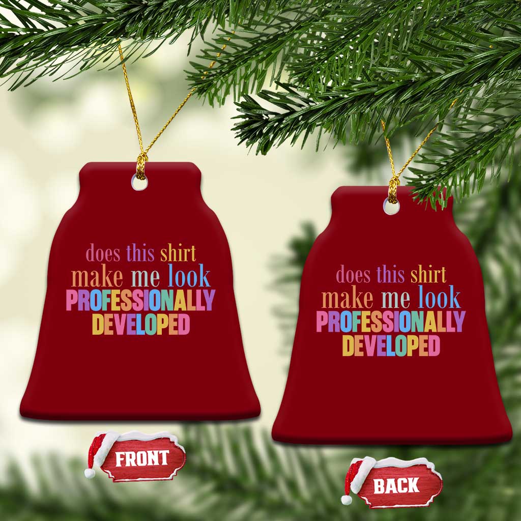 Does This Shirt Make Me Look Professionally Developed Ceramic Ornament Funny Professional Development Workplace Humor