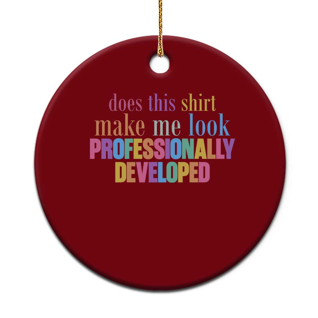 Does This Shirt Make Me Look Professionally Developed Ceramic Ornament Funny Professional Development Workplace Humor TS02 1pc Red Print Your Wear