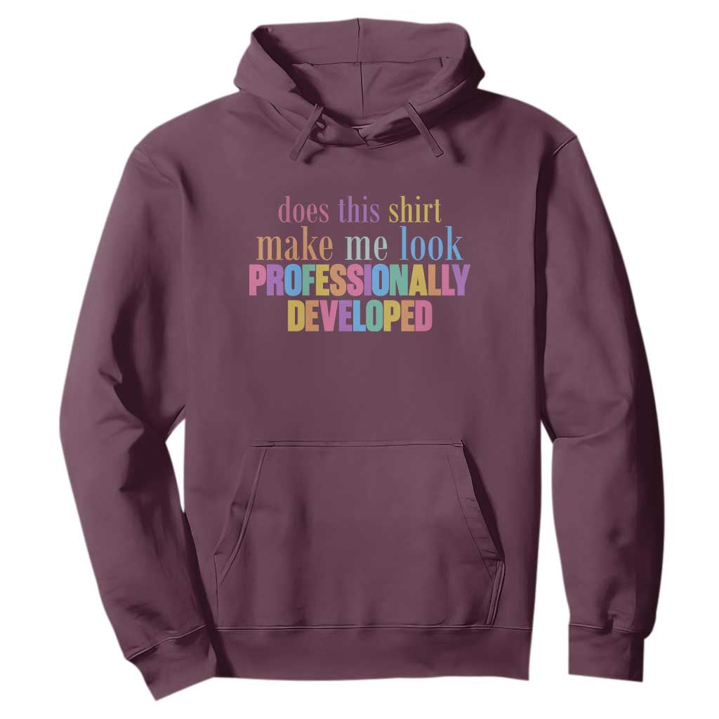 Does This Shirt Make Me Look Professionally Developed Hoodie Funny Professional Development Workplace Humor