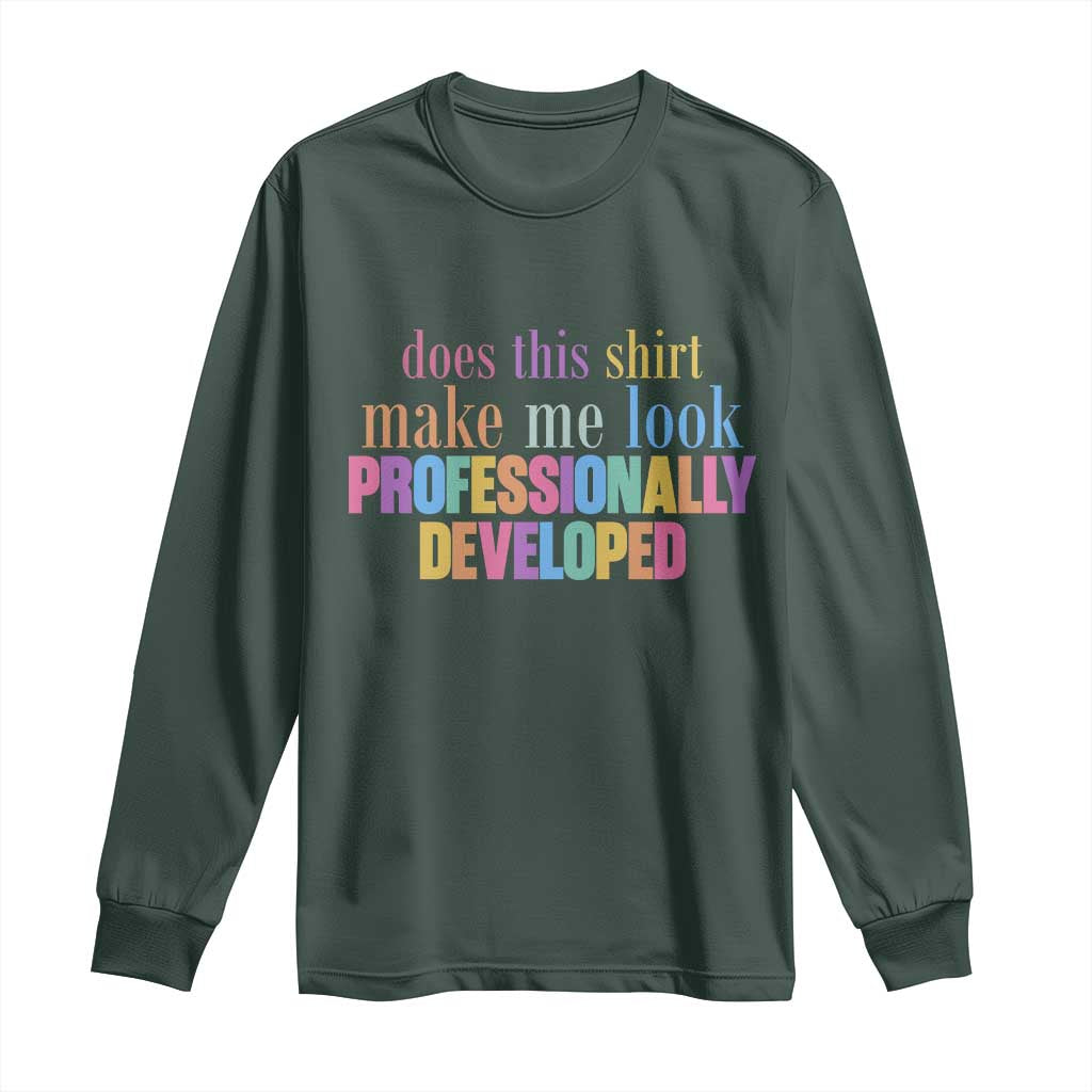 Does This Shirt Make Me Look Professionally Developed Long Sleeve Shirt Funny Professional Development Workplace Humor