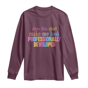 Does This Shirt Make Me Look Professionally Developed Long Sleeve Shirt Funny Professional Development Workplace Humor