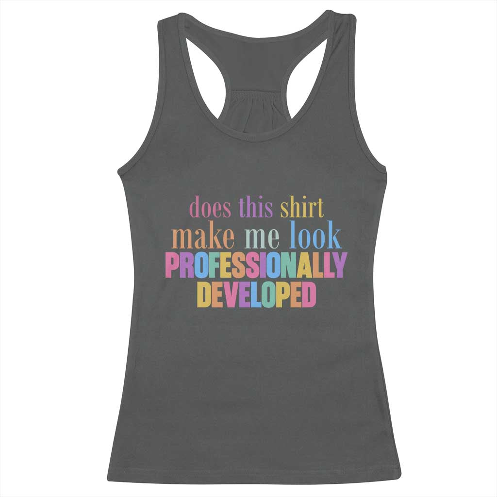 Does This Shirt Make Me Look Professionally Developed Racerback Tank Top Funny Professional Development Workplace Humor