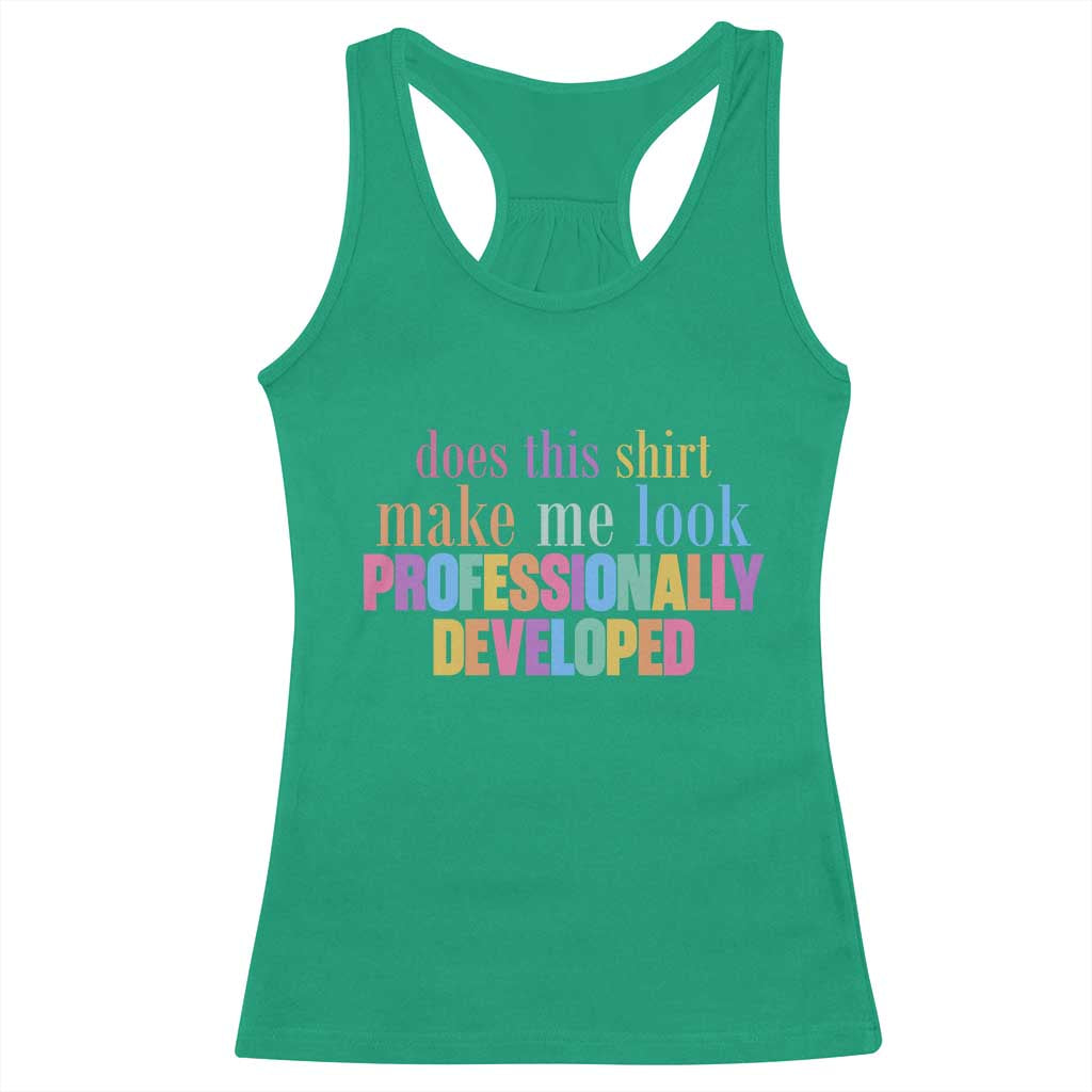 Does This Shirt Make Me Look Professionally Developed Racerback Tank Top Funny Professional Development Workplace Humor