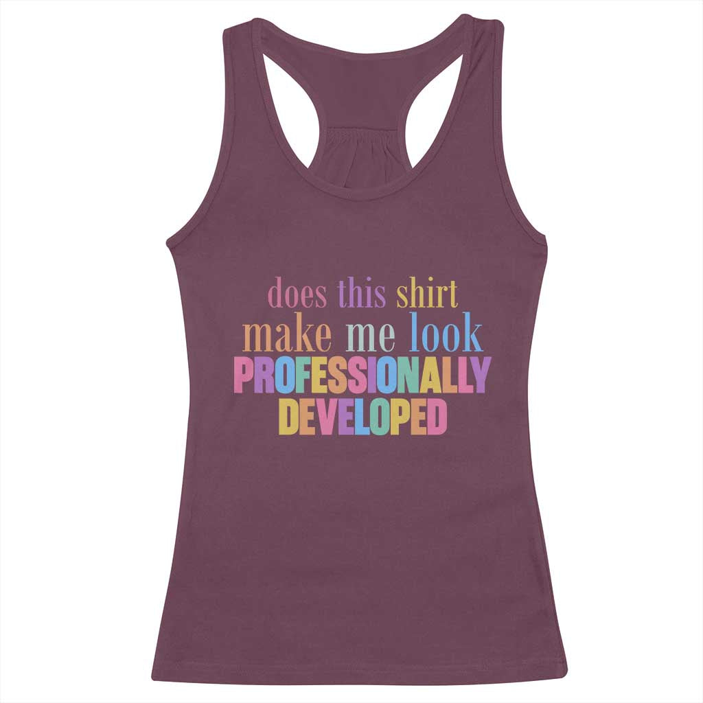 Does This Shirt Make Me Look Professionally Developed Racerback Tank Top Funny Professional Development Workplace Humor