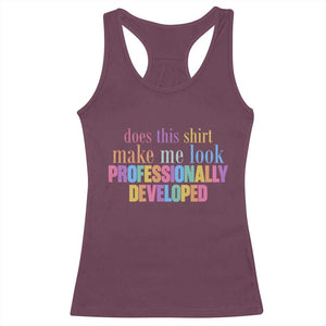 Does This Shirt Make Me Look Professionally Developed Racerback Tank Top Funny Professional Development Workplace Humor