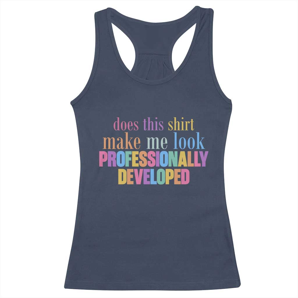 Does This Shirt Make Me Look Professionally Developed Racerback Tank Top Funny Professional Development Workplace Humor