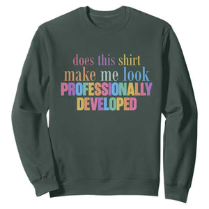Does This Shirt Make Me Look Professionally Developed Sweatshirt Funny Professional Development Workplace Humor