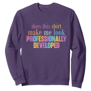 Does This Shirt Make Me Look Professionally Developed Sweatshirt Funny Professional Development Workplace Humor