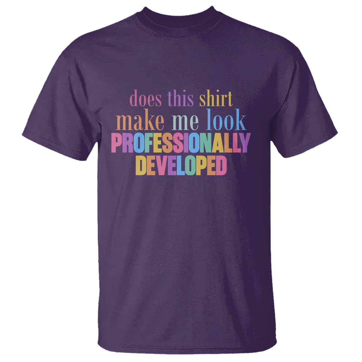 Does This Shirt Make Me Look Professionally Developed T Shirt Funny Professional Development Workplace Humor