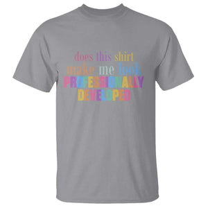 Does This Shirt Make Me Look Professionally Developed T Shirt Funny Professional Development Workplace Humor