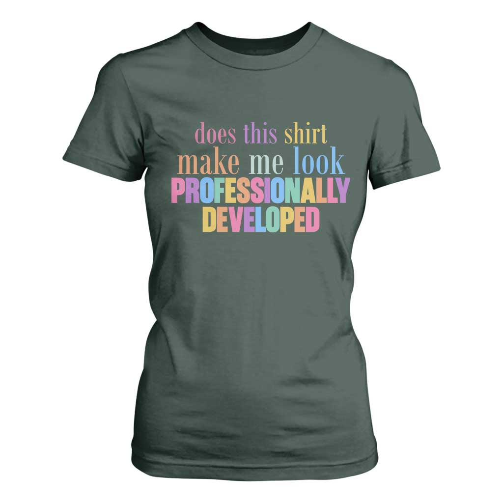 Does This Shirt Make Me Look Professionally Developed T Shirt For Women Funny Professional Development Workplace Humor