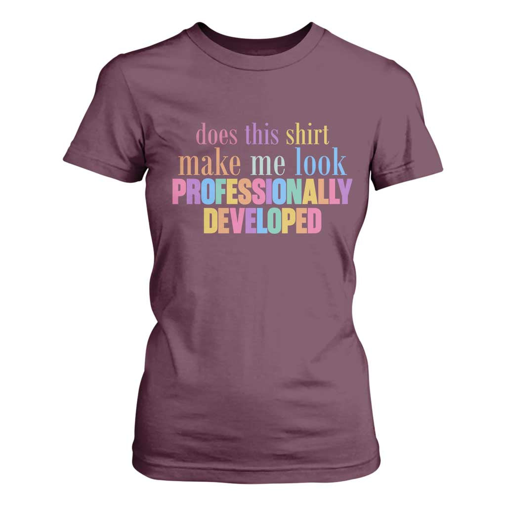 Does This Shirt Make Me Look Professionally Developed T Shirt For Women Funny Professional Development Workplace Humor