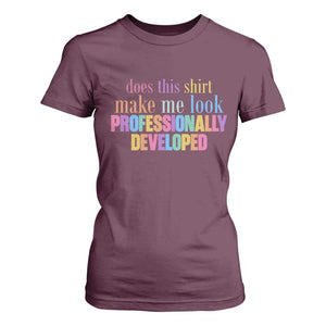 Does This Shirt Make Me Look Professionally Developed T Shirt For Women Funny Professional Development Workplace Humor