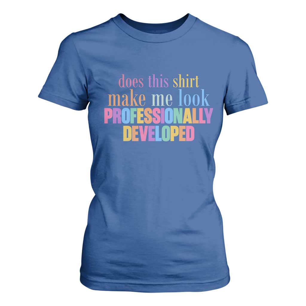Does This Shirt Make Me Look Professionally Developed T Shirt For Women Funny Professional Development Workplace Humor