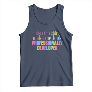 Does This Shirt Make Me Look Professionally Developed Tank Top Funny Professional Development Workplace Humor