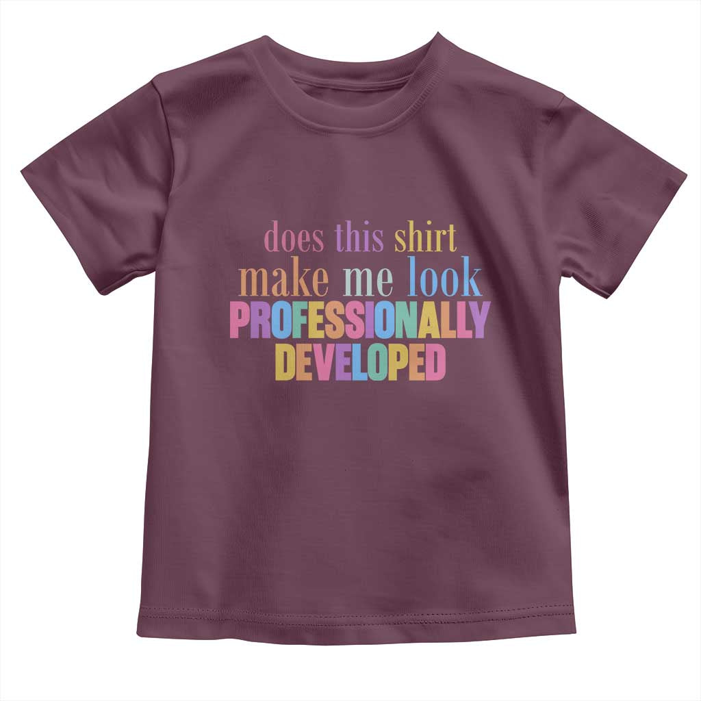 Does This Shirt Make Me Look Professionally Developed Toddler T Shirt Funny Professional Development Workplace Humor