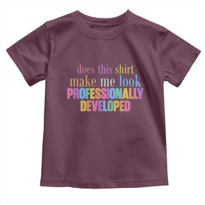 Does This Shirt Make Me Look Professionally Developed Toddler T Shirt Funny Professional Development Workplace Humor