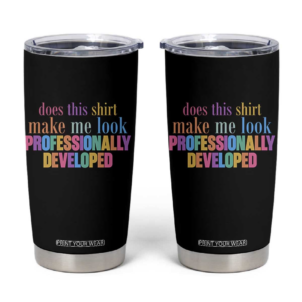 Does This Shirt Make Me Look Professionally Developed Tumbler Cup Funny Professional Development Workplace Humor