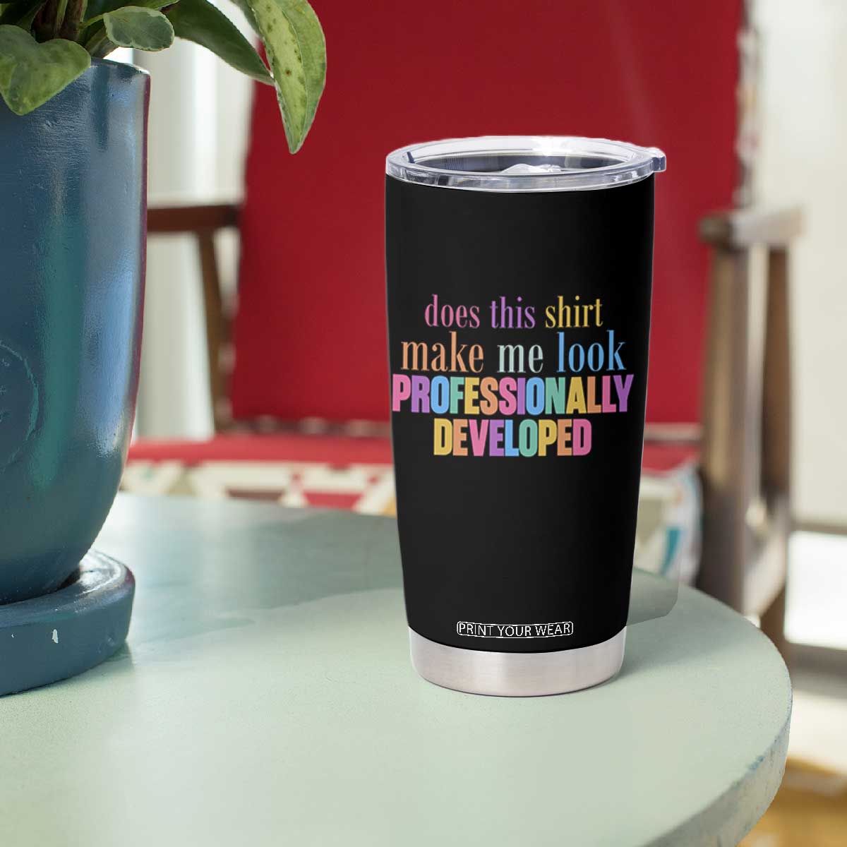 Does This Shirt Make Me Look Professionally Developed Tumbler Cup Funny Professional Development Workplace Humor