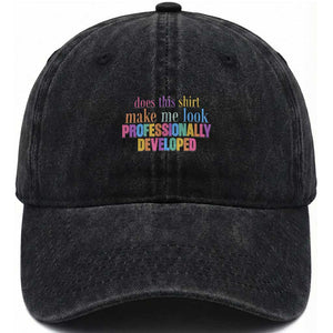 Does This Shirt Make Me Look Professionally Developed Washed Cotton Baseball Cap Funny Professional Development Workplace Humor