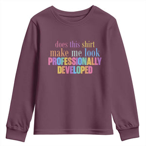 Does This Shirt Make Me Look Professionally Developed Youth Sweatshirt Funny Professional Development Workplace Humor