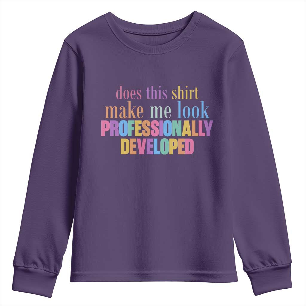 Does This Shirt Make Me Look Professionally Developed Youth Sweatshirt Funny Professional Development Workplace Humor