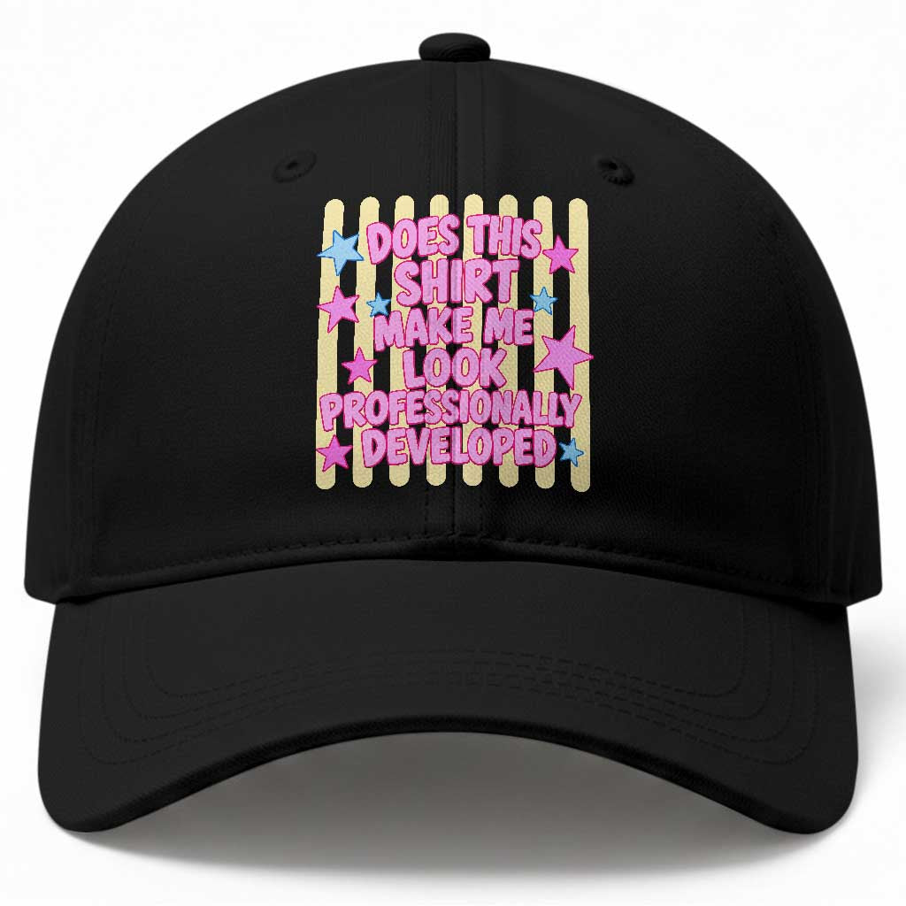 Does This Shirt Make Me Look Professionally Developed Baseball Cap Y2K Retro Stars Funny Professional Development Workplace Humor TS02 Print Your Wear