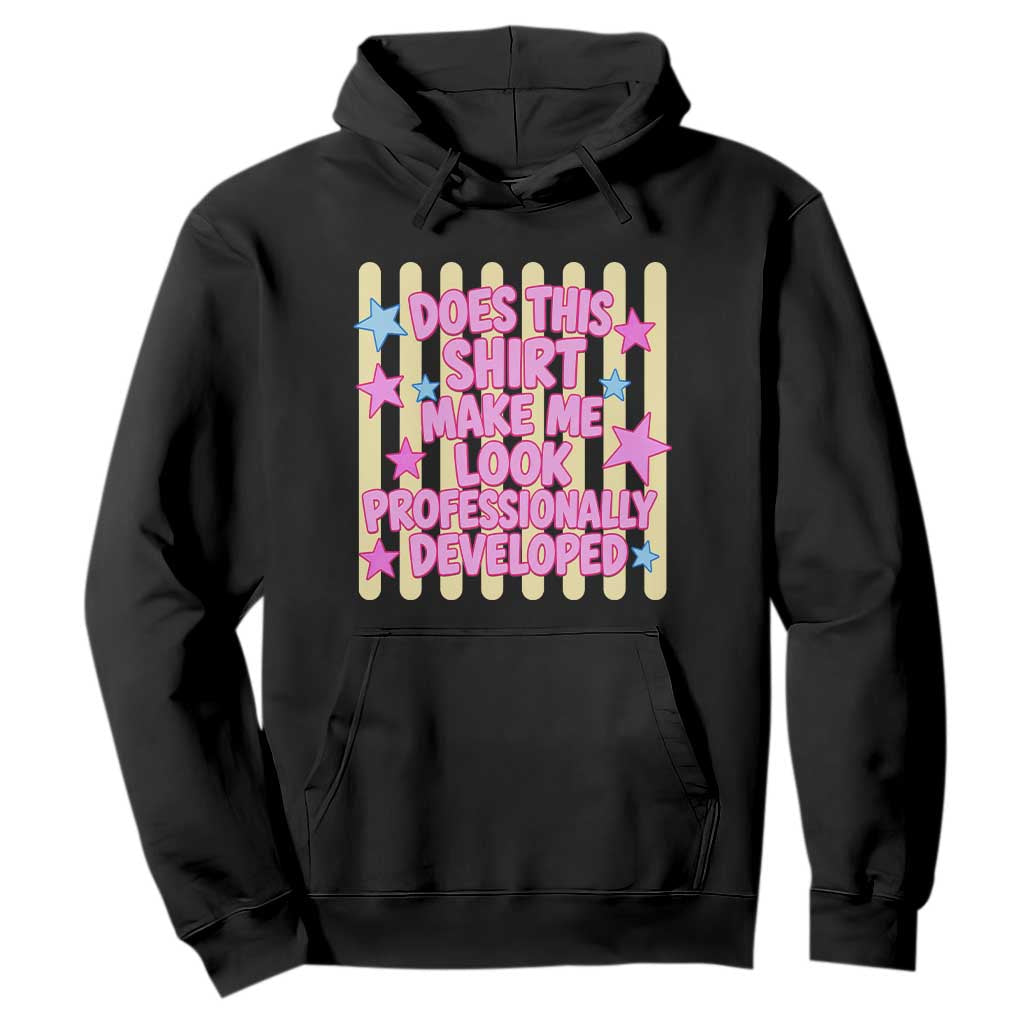 Does This Shirt Make Me Look Professionally Developed Hoodie Y2K Retro Stars Funny Professional Development Workplace Humor TS02 Black Print Your Wear