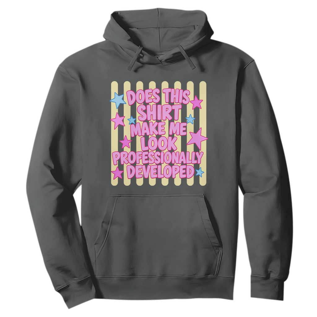 Does This Shirt Make Me Look Professionally Developed Hoodie Y2K Retro Stars Funny Professional Development Workplace Humor