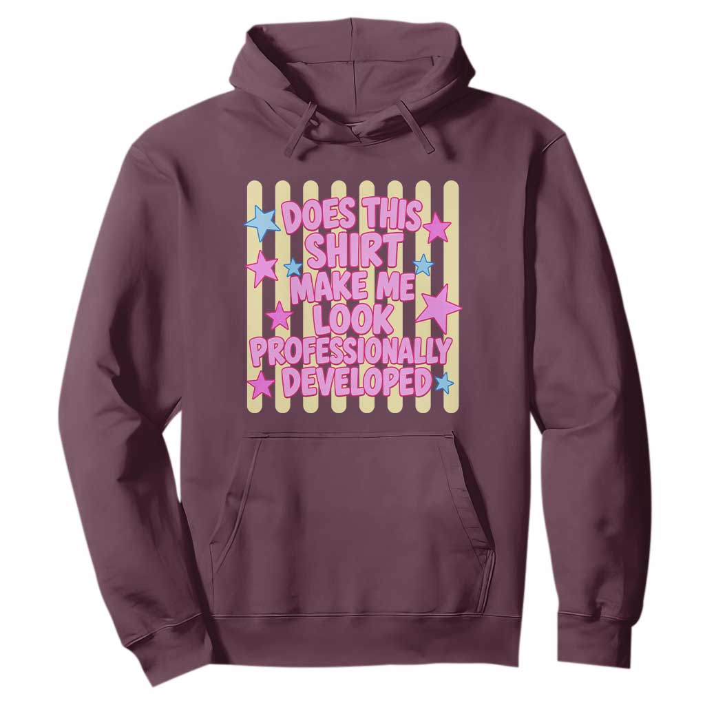 Does This Shirt Make Me Look Professionally Developed Hoodie Y2K Retro Stars Funny Professional Development Workplace Humor