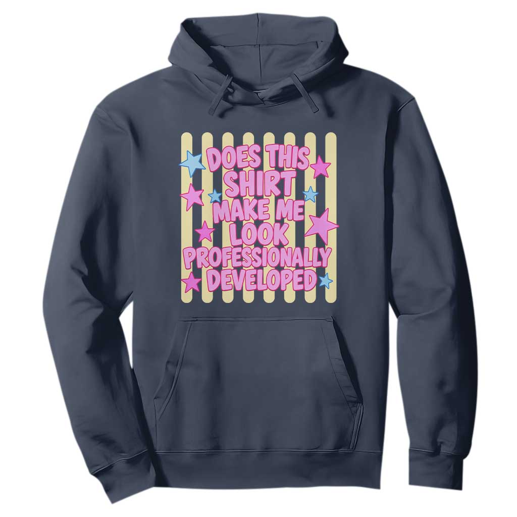 Does This Shirt Make Me Look Professionally Developed Hoodie Y2K Retro Stars Funny Professional Development Workplace Humor