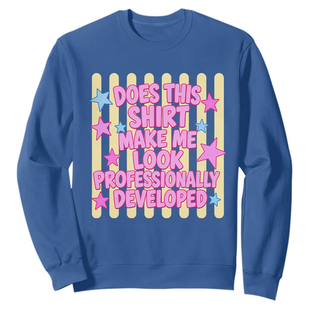 Does This Shirt Make Me Look Professionally Developed Sweatshirt Y2K Retro Stars Funny Professional Development Workplace Humor