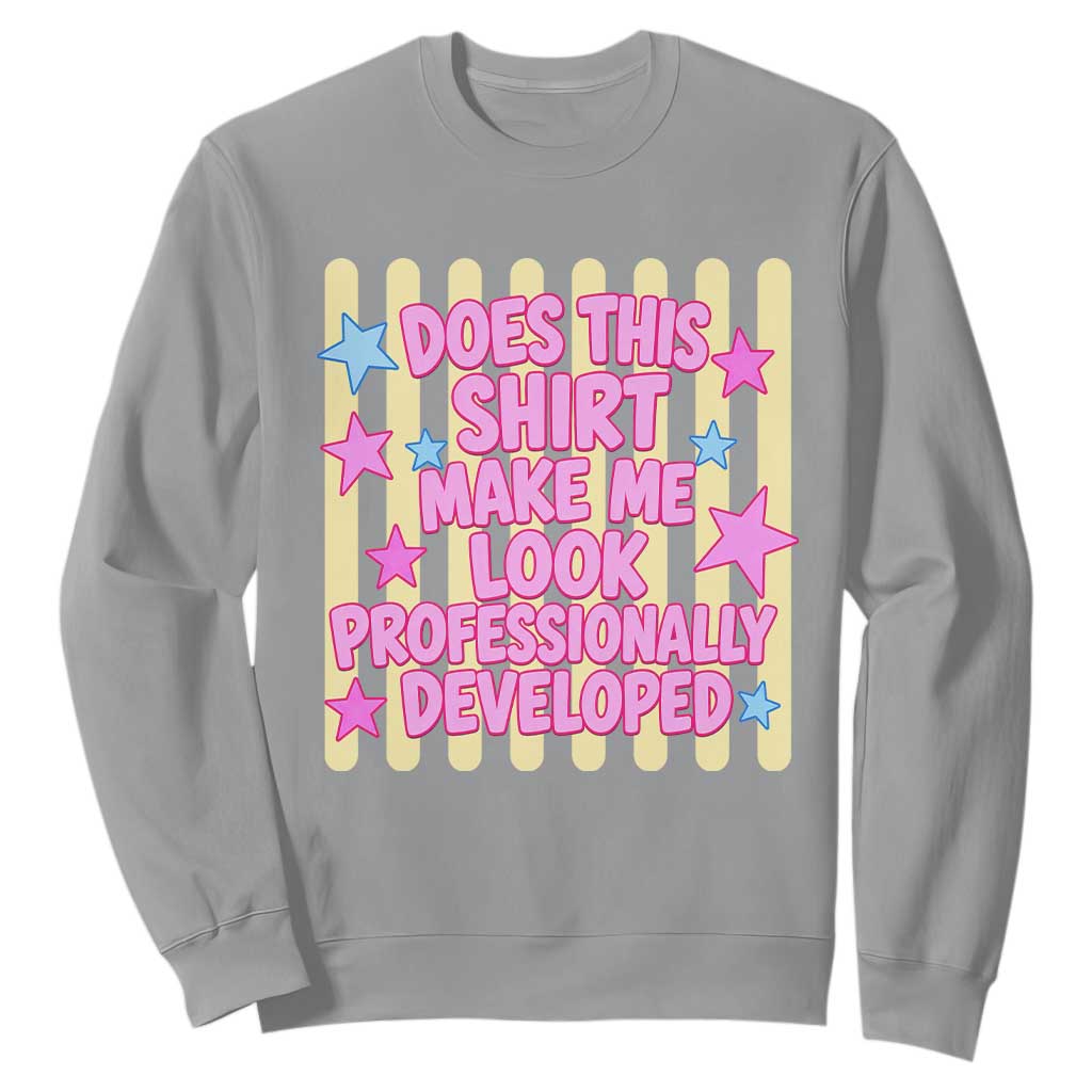 Does This Shirt Make Me Look Professionally Developed Sweatshirt Y2K Retro Stars Funny Professional Development Workplace Humor