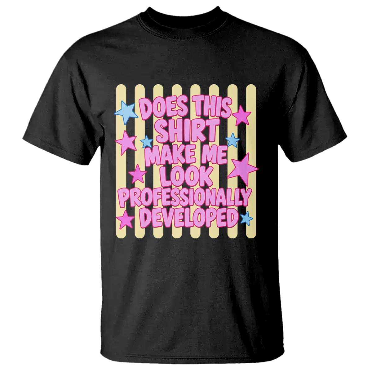 Does This Shirt Make Me Look Professionally Developed T Shirt Y2K Retro Stars Funny Professional Development Workplace Humor TS02 Black Print Your Wear
