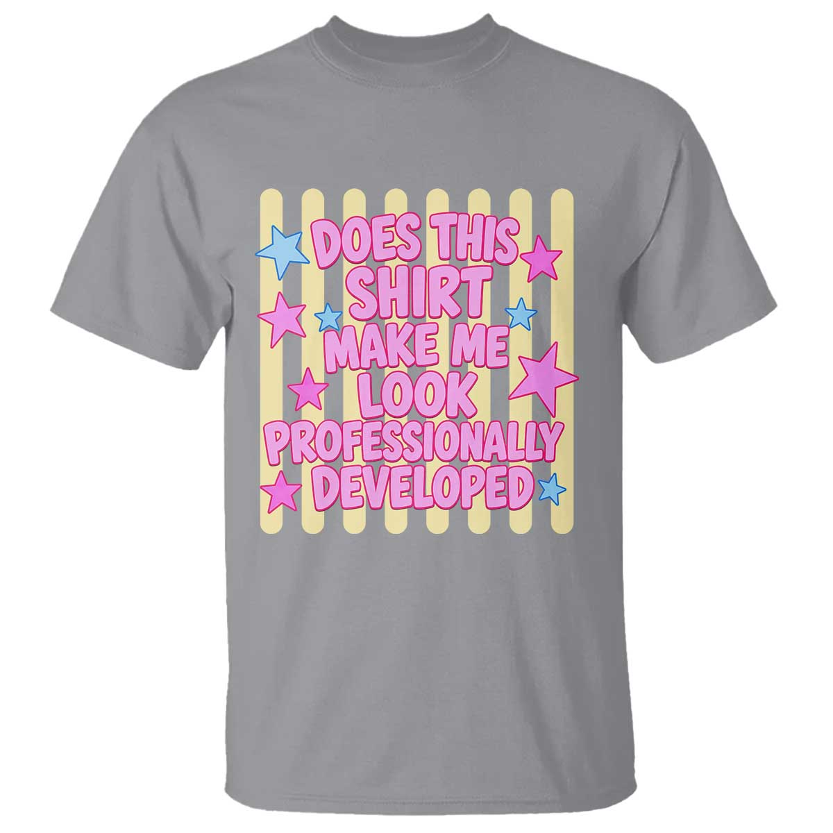 Does This Shirt Make Me Look Professionally Developed T Shirt Y2K Retro Stars Funny Professional Development Workplace Humor