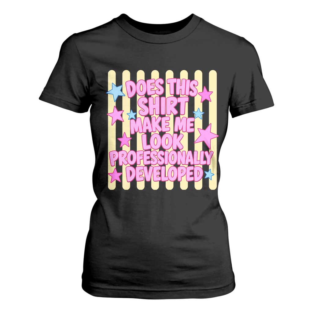 Does This Shirt Make Me Look Professionally Developed T Shirt For Women Y2K Retro Stars Funny Professional Development Workplace Humor