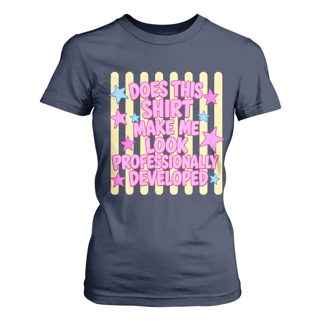 Does This Shirt Make Me Look Professionally Developed T Shirt For Women Y2K Retro Stars Funny Professional Development Workplace Humor