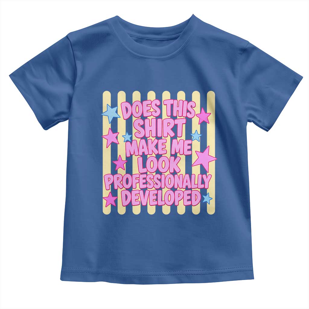 Does This Shirt Make Me Look Professionally Developed Toddler T Shirt Y2K Retro Stars Funny Professional Development Workplace Humor