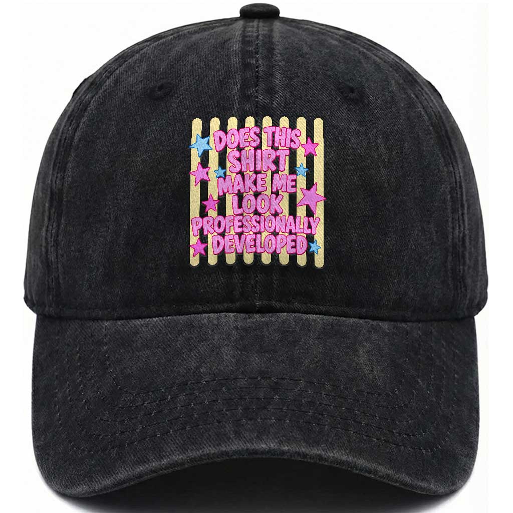 Does This Shirt Make Me Look Professionally Developed Washed Cotton Baseball Cap Y2K Retro Stars Funny Professional Development Workplace Humor