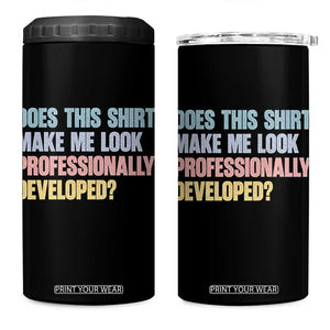 Does This Shirt Make Me Look Professionally Developed 4 in 1 Can Cooler Tumbler Vintage Pastel Funny Professional Development Workplace Humor