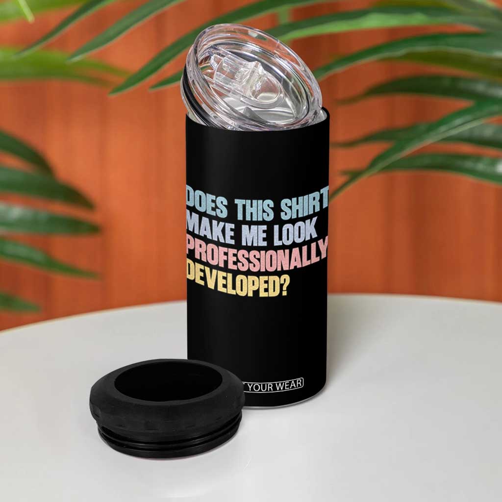 Does This Shirt Make Me Look Professionally Developed 4 in 1 Can Cooler Tumbler Vintage Pastel Funny Professional Development Workplace Humor