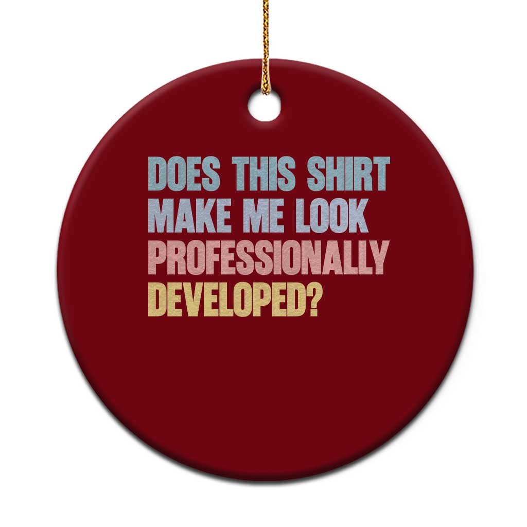Does This Shirt Make Me Look Professionally Developed Ceramic Ornament Vintage Pastel Funny Professional Development Workplace Humor TS02 1pc Red Print Your Wear