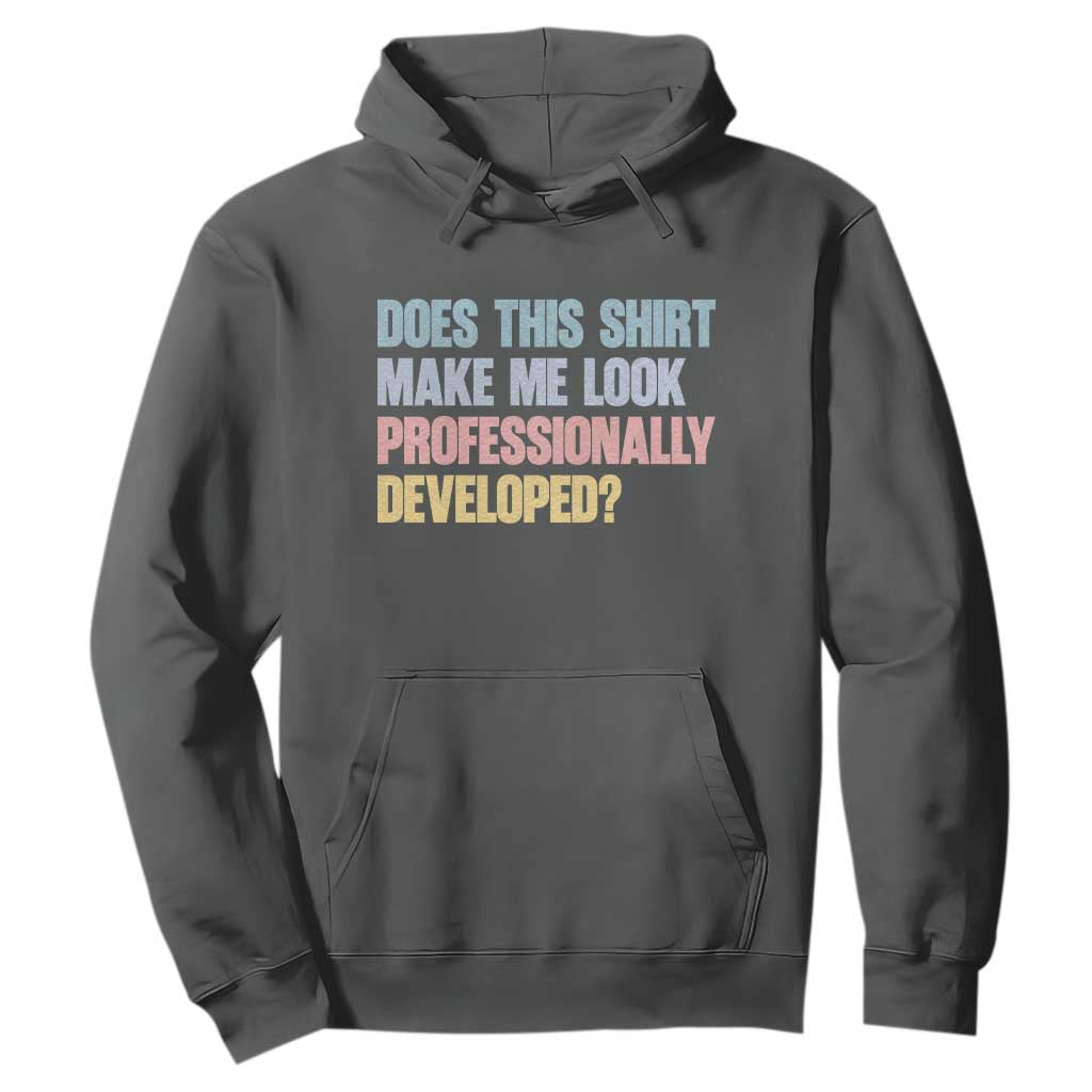 Does This Shirt Make Me Look Professionally Developed Hoodie Vintage Pastel Funny Professional Development Workplace Humor