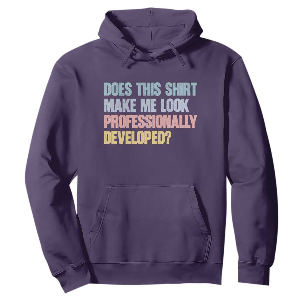 Does This Shirt Make Me Look Professionally Developed Hoodie Vintage Pastel Funny Professional Development Workplace Humor