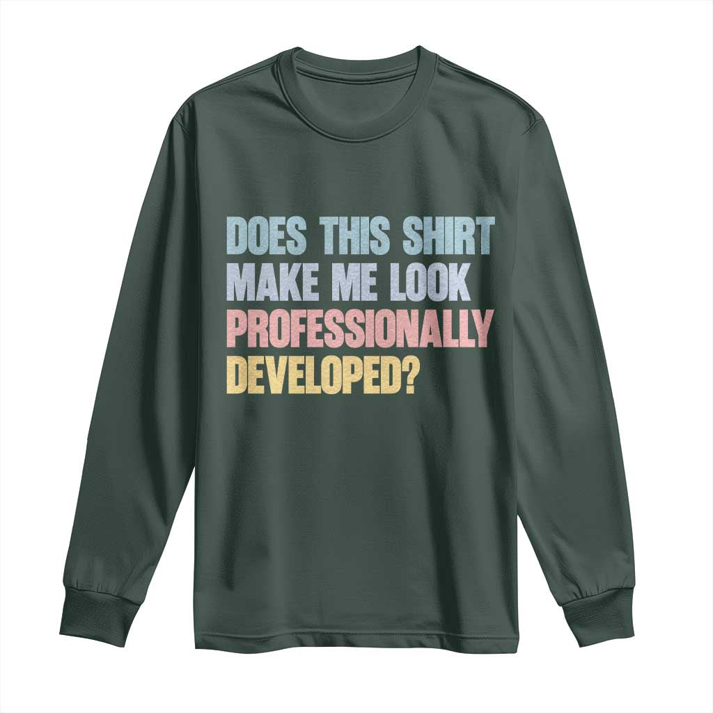 Does This Shirt Make Me Look Professionally Developed Long Sleeve Shirt Vintage Pastel Funny Professional Development Workplace Humor