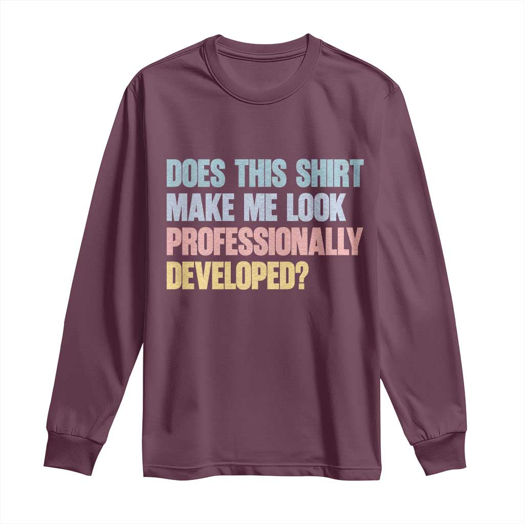 Does This Shirt Make Me Look Professionally Developed Long Sleeve Shirt Vintage Pastel Funny Professional Development Workplace Humor