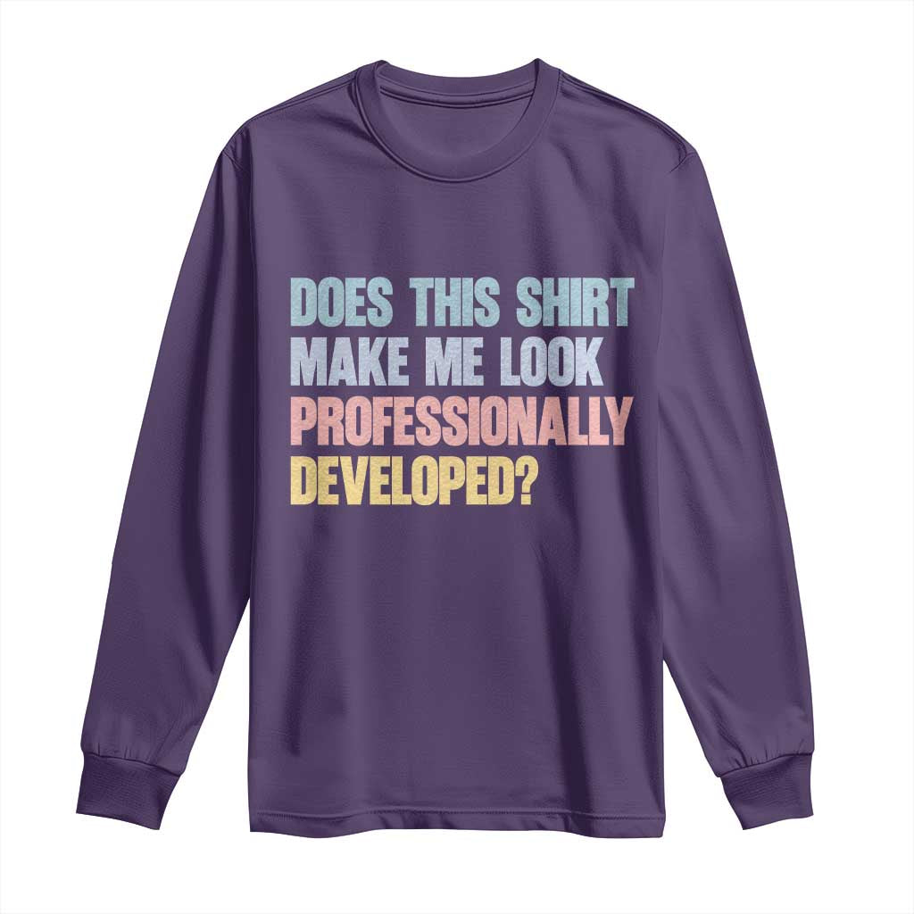 Does This Shirt Make Me Look Professionally Developed Long Sleeve Shirt Vintage Pastel Funny Professional Development Workplace Humor