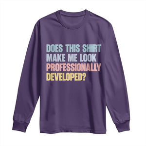 Does This Shirt Make Me Look Professionally Developed Long Sleeve Shirt Vintage Pastel Funny Professional Development Workplace Humor