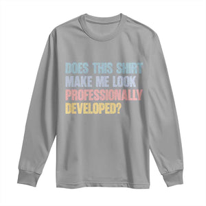 Does This Shirt Make Me Look Professionally Developed Long Sleeve Shirt Vintage Pastel Funny Professional Development Workplace Humor