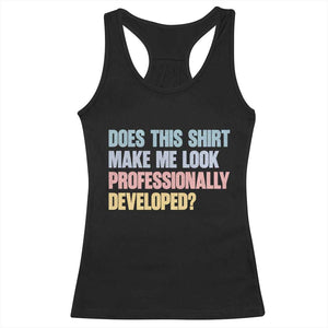 Does This Shirt Make Me Look Professionally Developed Racerback Tank Top Vintage Pastel Funny Professional Development Workplace Humor